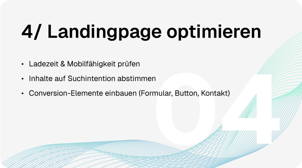 SEA-Google-Ads-Prozess Schritt 4: Landingpage optimieren - Ladezeit und Mobilfähigkeit prüfen, Inhalte auf Suchintention abstimmen, Conversion-Elemente einbauen (Formular, Button, Kontakt).