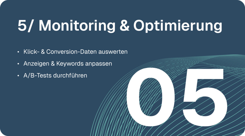 SEA-Google-Ads-Prozess Schritt 5: Monitoring & Optimierung. Klick- und Conversion-Daten auswerten, Anzeigen und Keywords anpassen, A/B-Tests durchführen.