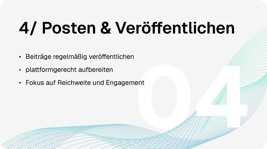 Social-Media-Marketing-Prozess Schritt 4: Posten und Veröffentlichen. Beiträge regelmäßig veröffentlichen, plattformgerecht aufbereiten, Fokus auf Reichweite und Engagement.